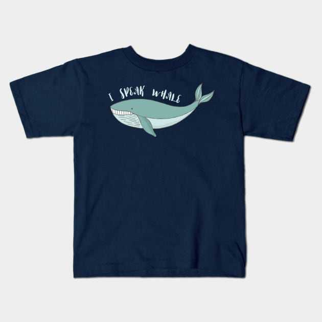 I speak Whale: Cute gifts for Whale lovers Kids T-Shirt by teemaniac